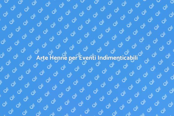 Animazione Henné: Tradizioni in Festa