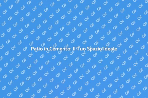 Trasforma il Tuo Spazio con un Patio