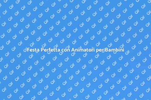 Animatore per Bambini: Feste Magiche