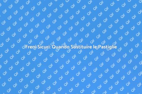 Sostituzione Pastiglie Freni: Sicurezza