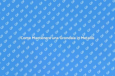 Manutenzione Grondaia in Metallo Essenziale