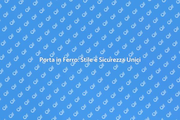 Costruire una Porta in Ferro: Guida Pratica
