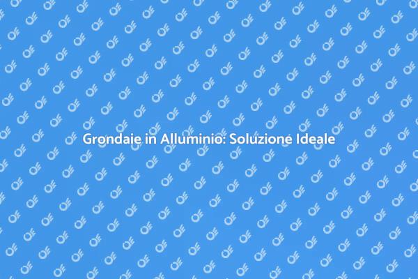 Grondaie: Eleganza e Funzionalità in Alluminio