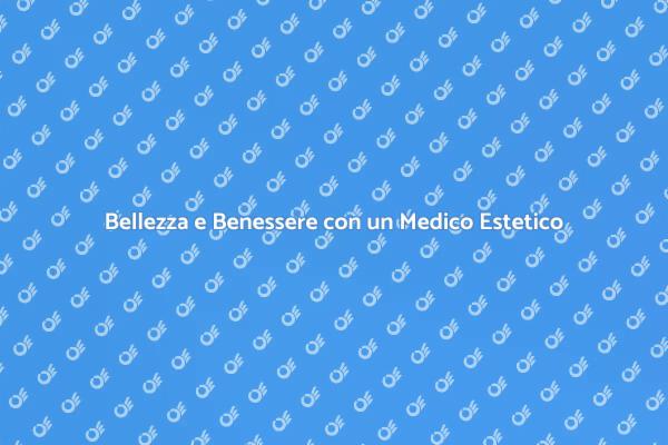 Perché Scegliere un Medico Estetico