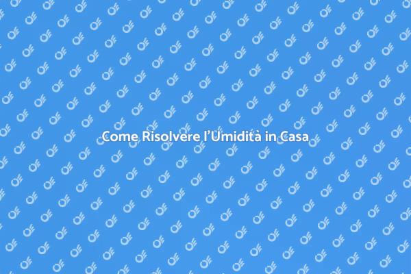 Soluzioni per l'Umidità sulle Pareti