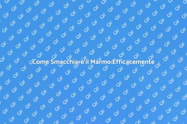Tecniche Efficaci per Smacchiare il Marmo