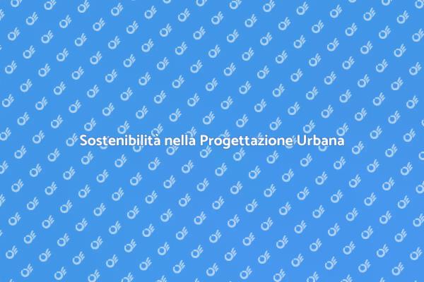 Progettazione e Sostenibilità Urbana