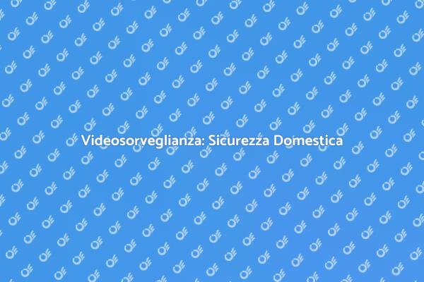 Videosorveglianza per la tua Sicurezza