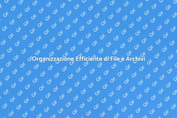 Ordina i Tuoi File e Archivi Oggi!
