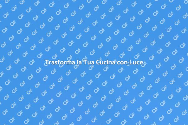 Illumina la Tua Cucina con Stile