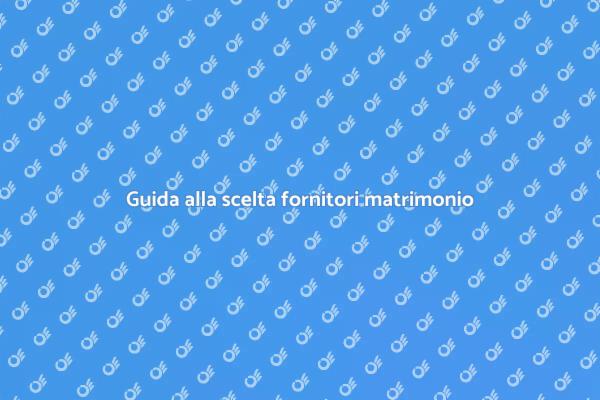 Scegliere i fornitori per il matrimonio