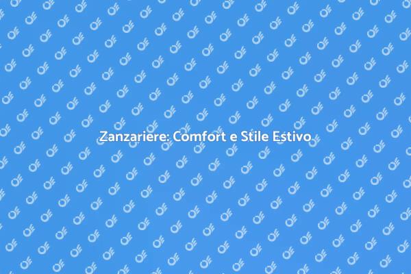 Zanzariere: Protezione e Design per Casa