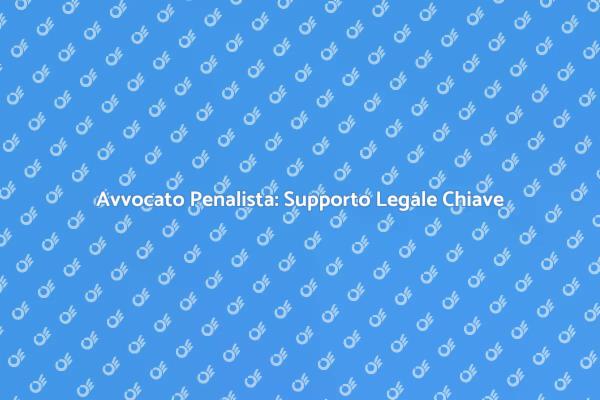 Come Scegliere un Avvocato Penalista