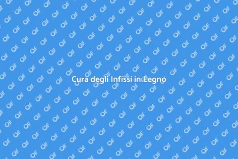 Mantenere gli Infissi in Legno