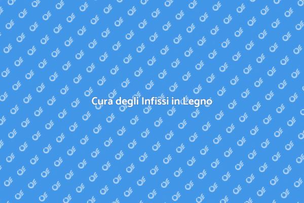 Infissi in Legno: Manutenzione Essenziale