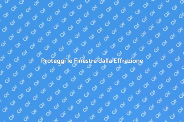 Finestre: Protezione Contro Effrazioni