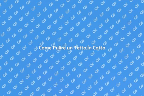 Come Mantenere un Tetto in Cotto