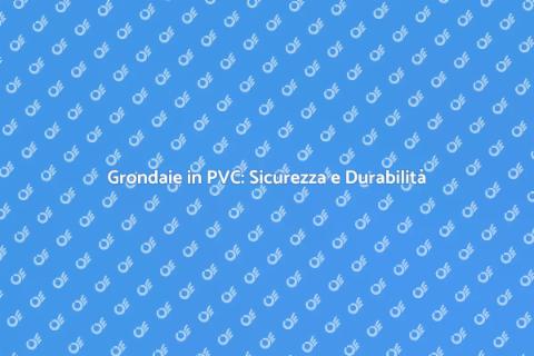 Installare Grondaie PVC per Casa Sicura