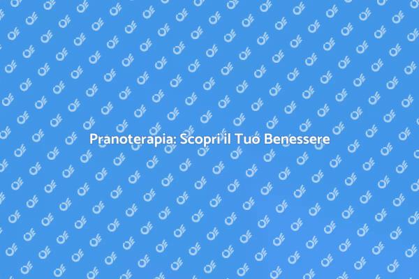 Pranoterapia: Un Viaggio di Benessere