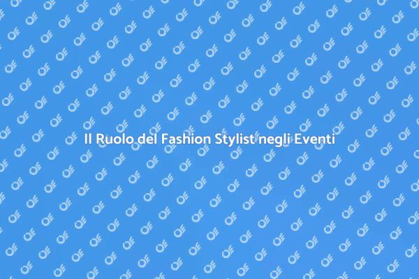 Fashion Stylist: Chiave per Eventi di Successo