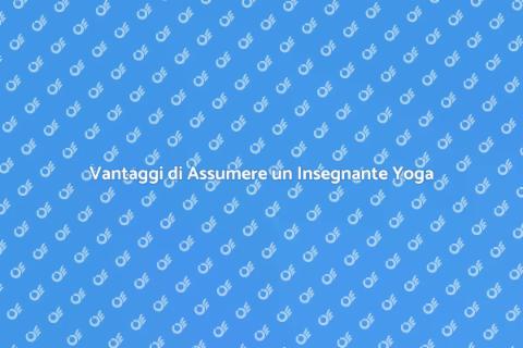 Insegnante di Yoga: Benefici Unici