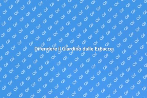 Proteggere il Giardino dalle Erbacce
