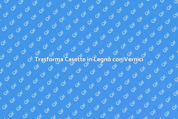 Arte della Verniciatura per Casette