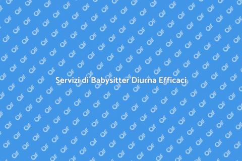 Babysitter Diurna: Servizi di Qualità