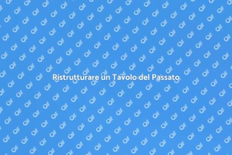Recuperare un Tavolo Artigianale