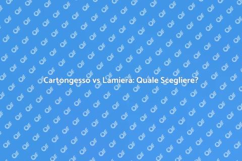 Acquistare Cartongesso o Lamiera