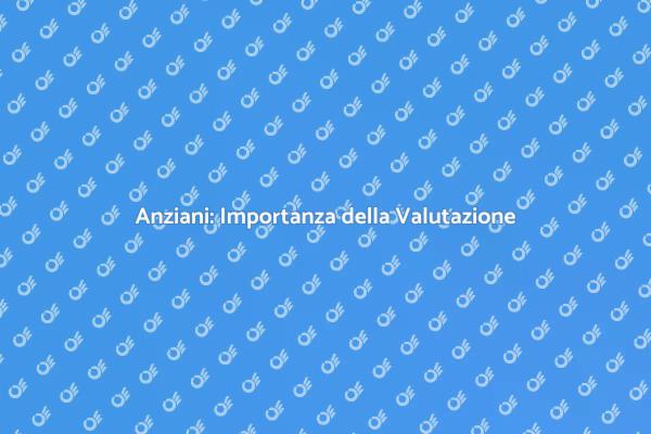 Valutazione delle Necessità per Anziani