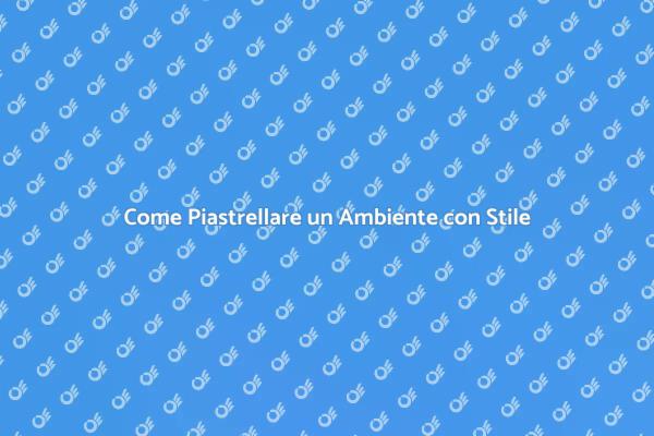 Piastrellare: Trasforma il Tuo Spazio