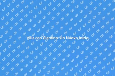 Traslocare in una Villa con Giardino
