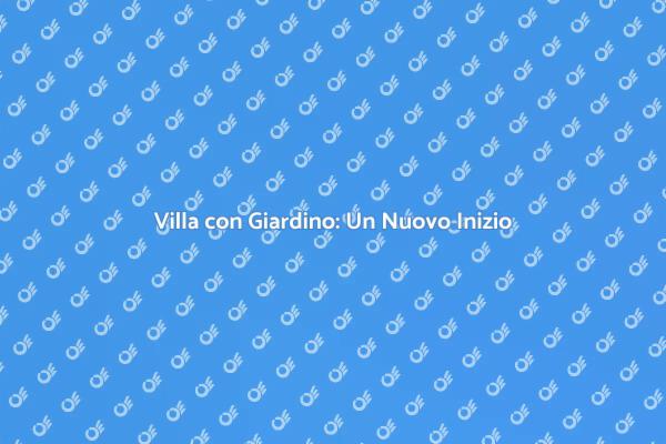 Traslocare in una Villa da Sogno