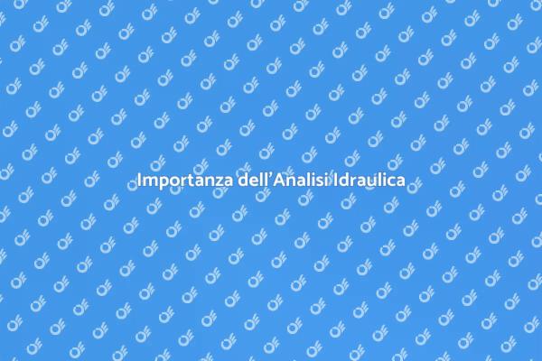 Perché Fare un'Analisi Idraulica