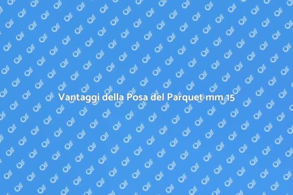 Trasforma la tua casa con il Parquet mm 15