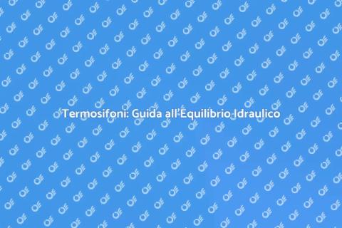 Equilibrio Idraulico dei Termosifoni