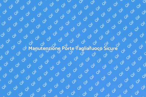 Riparazione Porte Tagliafuoco Efficace