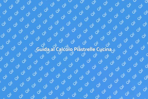 Calcolo Facile delle Piastrelle Cucina