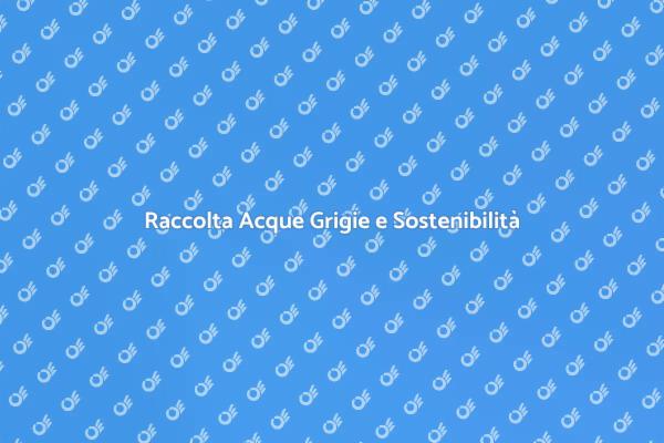 Raccolta Sostenibile di Acque Grigie