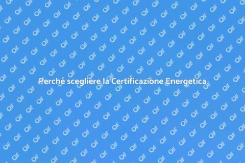 Certificazione Energetica: perché è essenziale