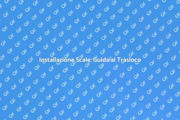 Scale per Traslochi: Accesso Sicuro