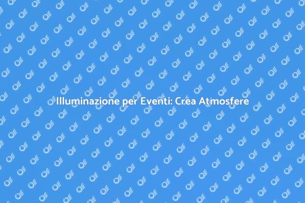 Creare Atmosfere con Luci per Eventi