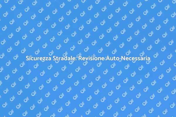 Revisione Auto: La Chiave della Sicurezza