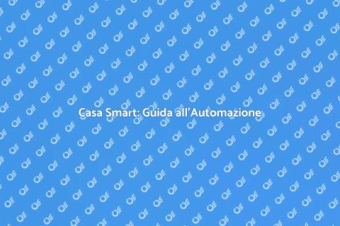 Automazione Domestica: Rendi Smart Casa