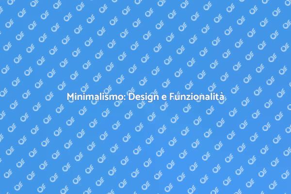 Minimalismo: Trasforma il Tuo Spazio