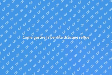 Perdita acque reflue: soluzioni efficaci