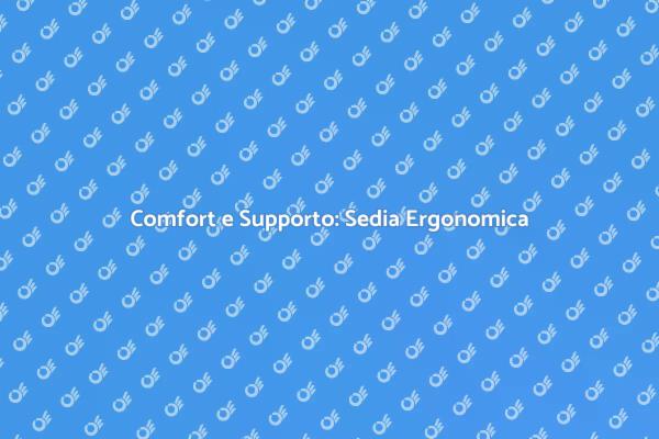 Migliora il Tuo Comfort in Ufficio