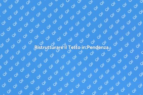 Rinnovare il Tetto in Pendenza
