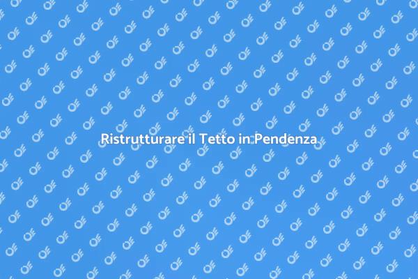 Ristrutturazione del Tetto in Pendenza